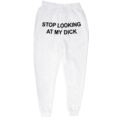 Stop Looking At My Dick Sweats