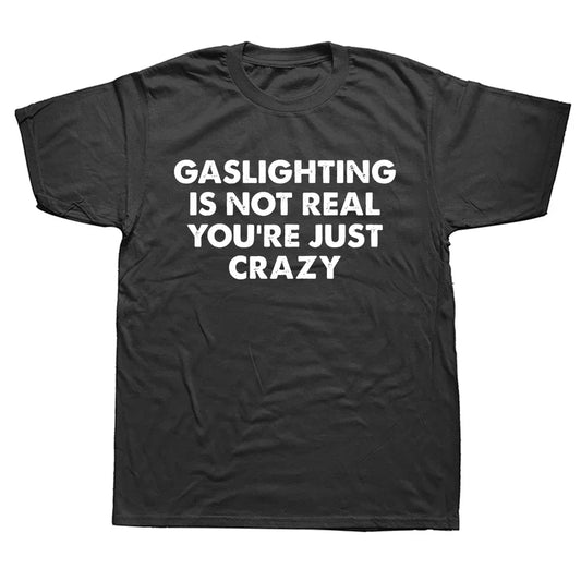 Gaslighting Is Not Real Shirt