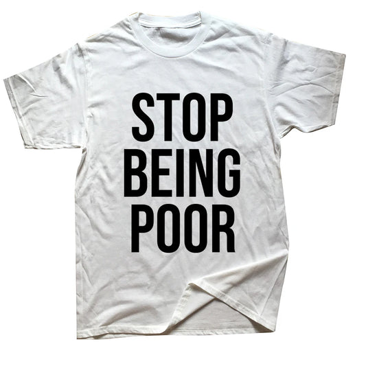 Stop Being Poor Shirt