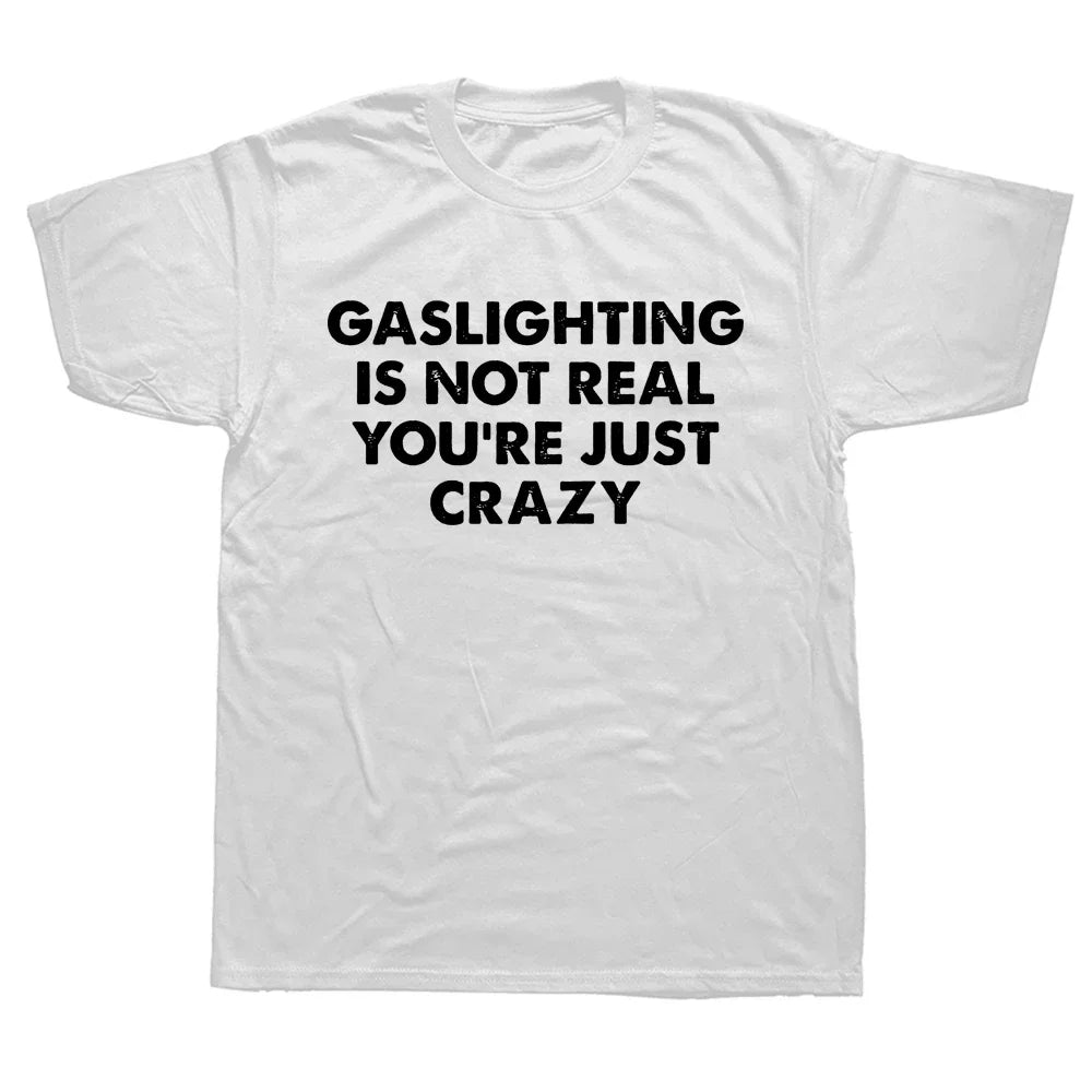 Gaslighting Is Not Real Shirt